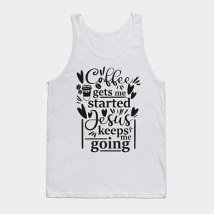 Coffee Gets Me Started Jesus Keeps Me Going Tank Top